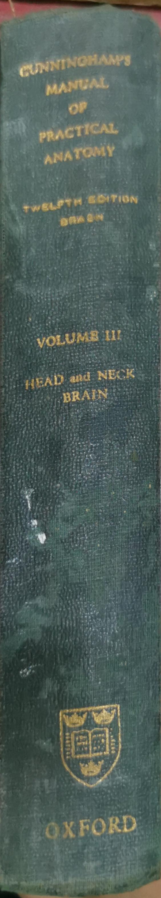 Cunningham's Manual of Practical Anatomy: Revised by James Couper Brash, M.C., M.A., M.D., D.Sc., LL.D., F.R.C.S.Ed., F.R.S.E., Professor Emeritus of Anatomy University of Edinburgh By James Couper Brash