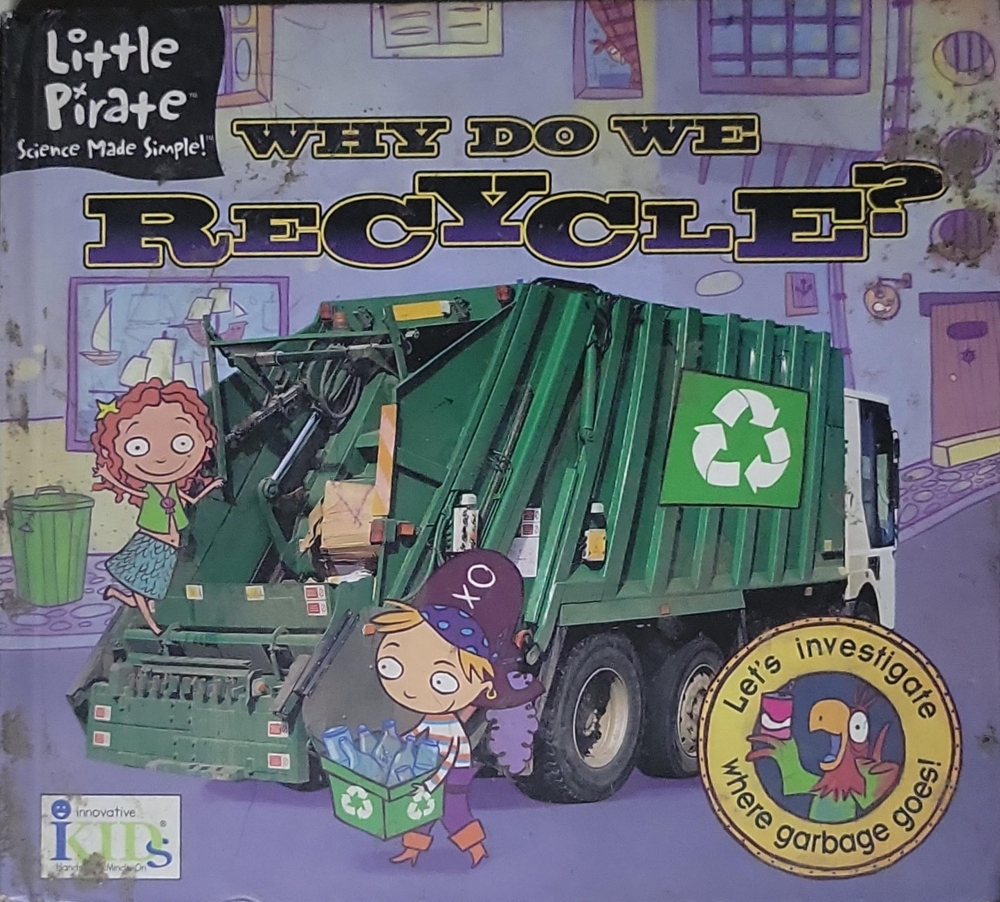 Why Do We Recycle?: Science Made Simple! With Little Pirate, kids learn how to observe, hypothesize, experiment, and draw conclusions. And the more kids discover, the bigger their world gets!