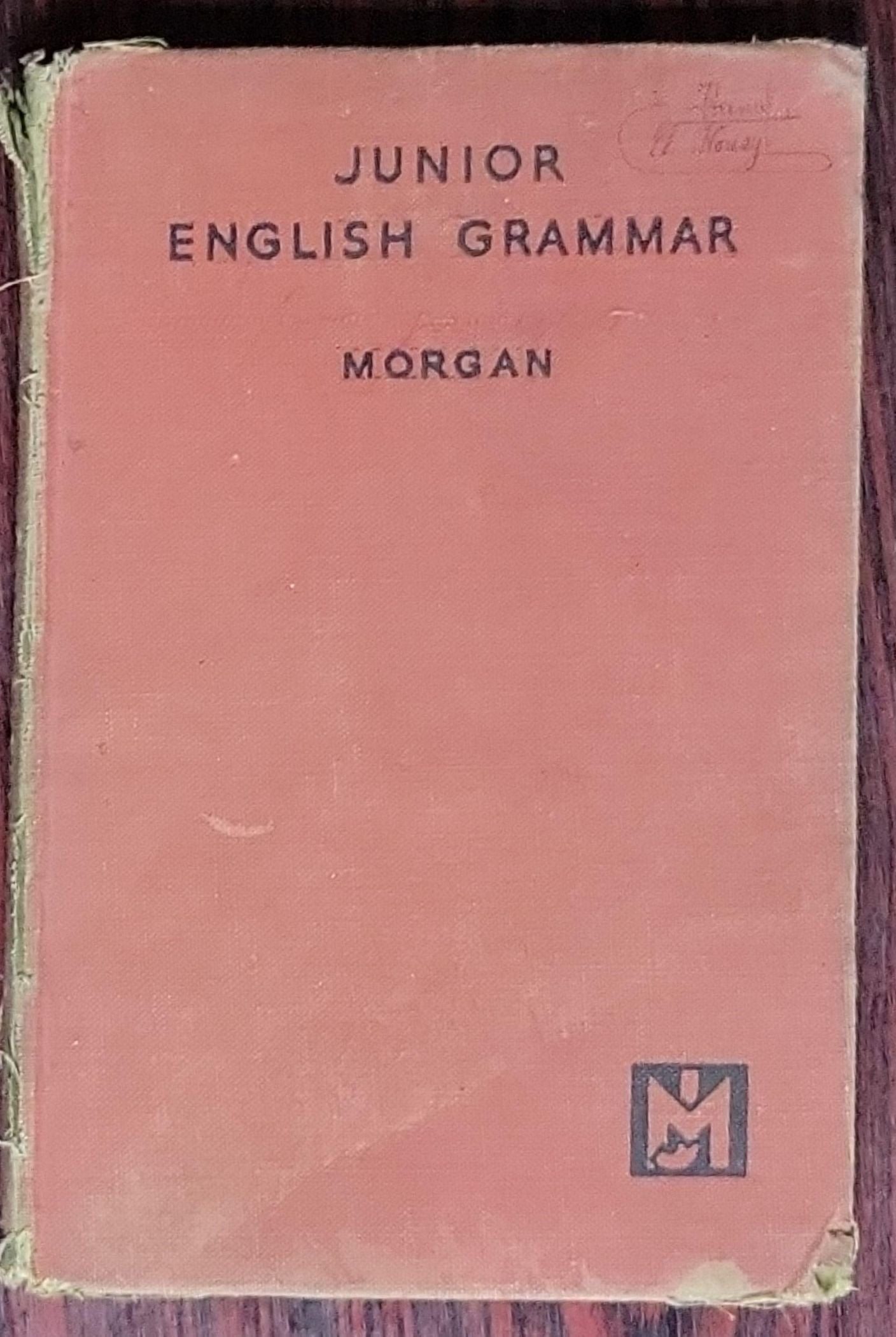 A New English Grammar for Junior Forms: By R. B. Morgan, M.A., M.Litt.