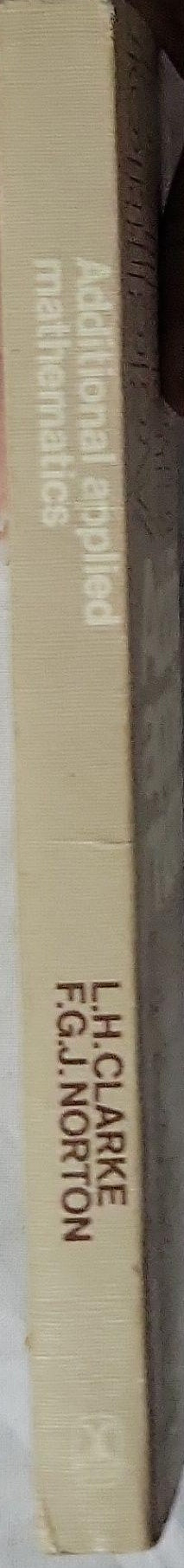 Additional Applied Mathematics: Second Edition By L. Harwood Clarke and F. G. J. Norton