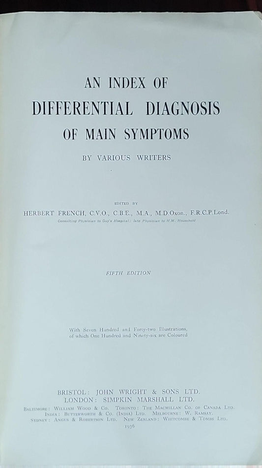 An Index of Differential Diagnosis of Main Symptoms: Edited by Herbert French (C.V.O., C.B.E., M.A., M.D. Oxon., F.R.C.P. London).