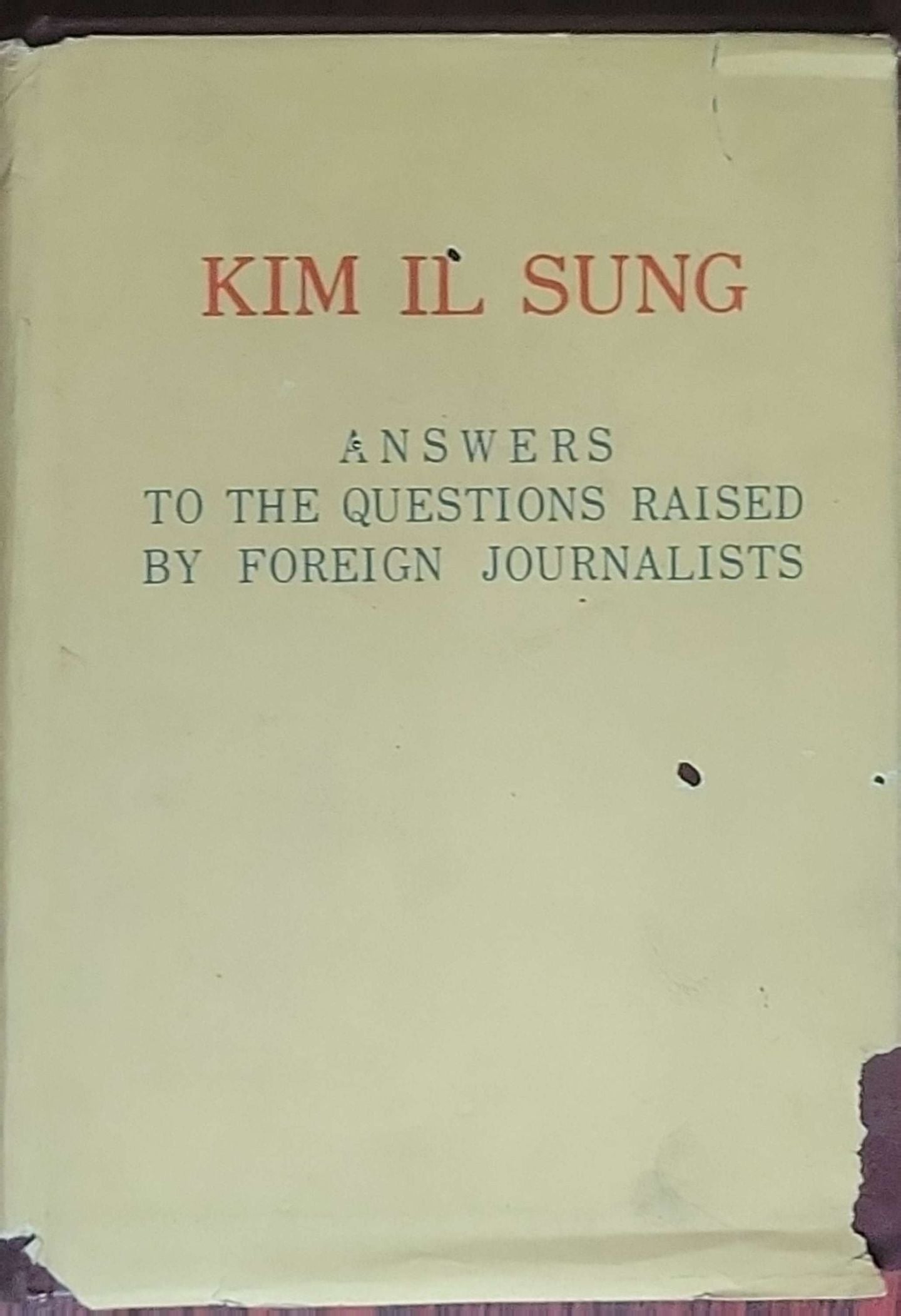 Answers to the Questions Raised by Foreign Journalists: (Pyongyang: Foreign Languages Publishing House, 1974)