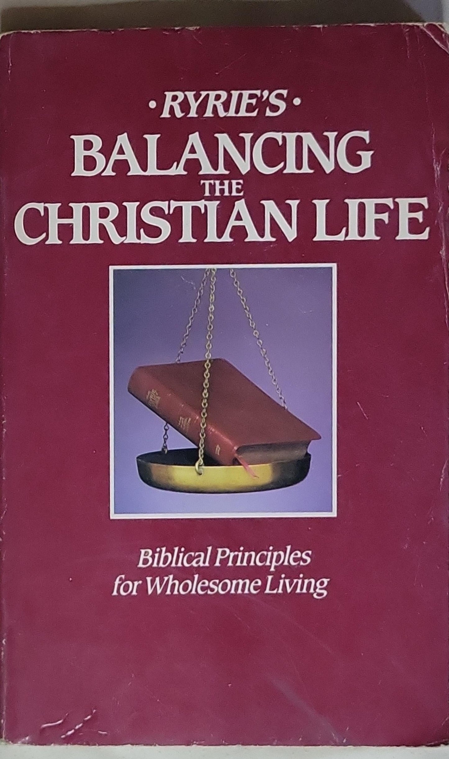 Balancing the Christian Life: Biblical Principles for Wholesome Living