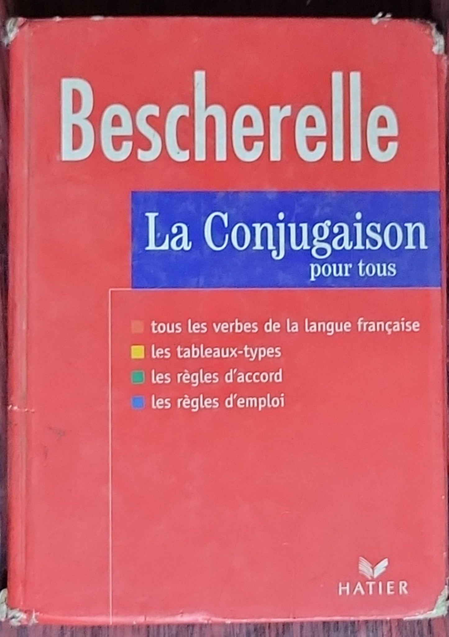 Bescherelle - La conjugaison pour tous: La référence en conjugaison (édition révisée sous la responsabilité scientifique de Michel Arrivé)