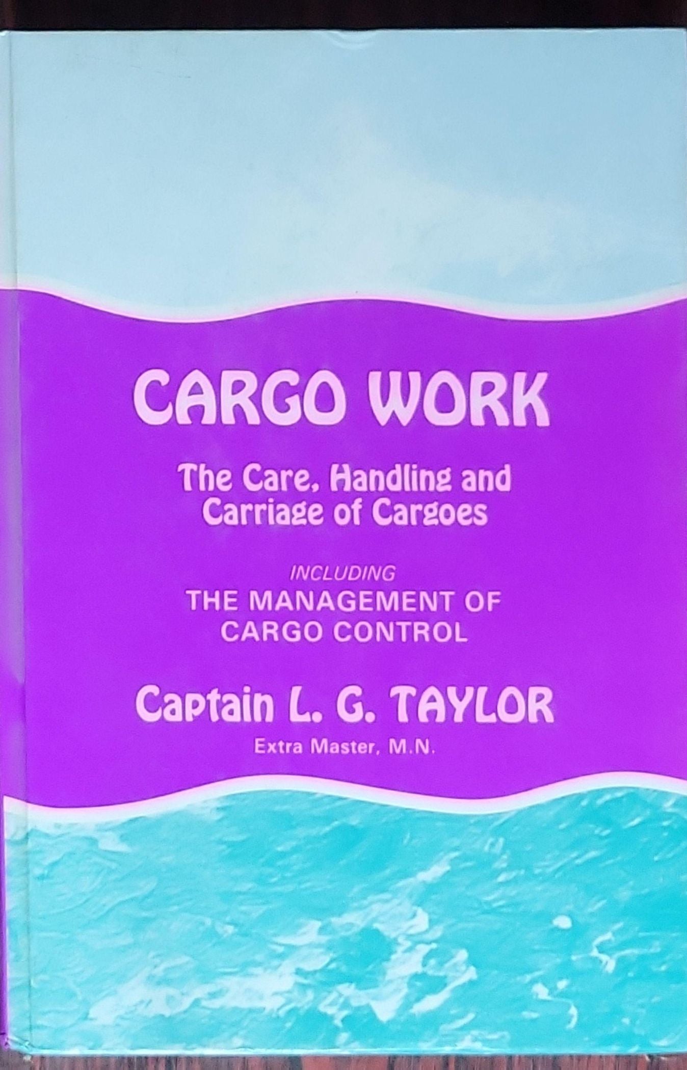 Cargo Work: The Care, Handling and Carriage of Cargoes – Including The Management of Cargo Control