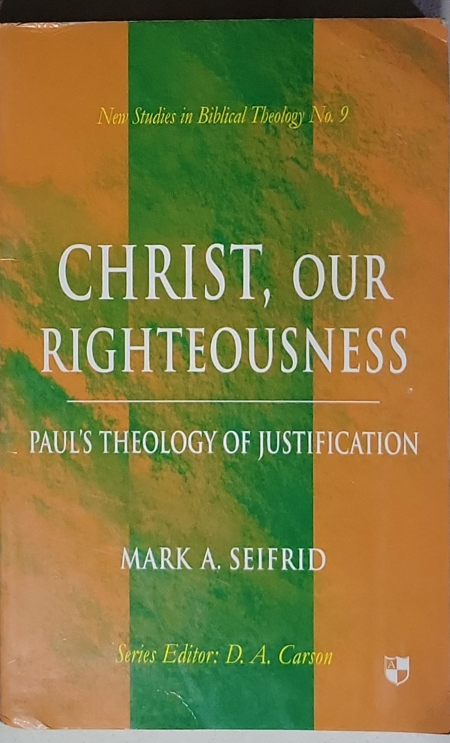Christ, Our Righteousness: Paul’s Theology of Justification (New Studies in Biblical Theology, No. 9)