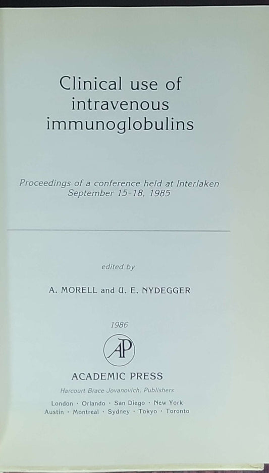 Clinical Use of Intravenous Immunoglobulins: Proceedings of a conference held at Interlaken September 15–18, 1985: edited by A. Morell and U.E. Nydegger