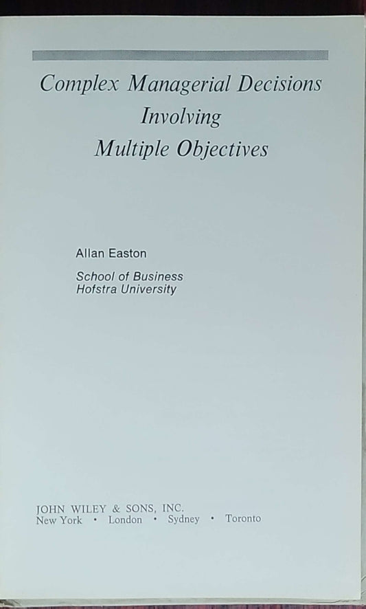 Complex managerial decisions involving multiple objectives.: (The Wiley Series in Management and Administration)
