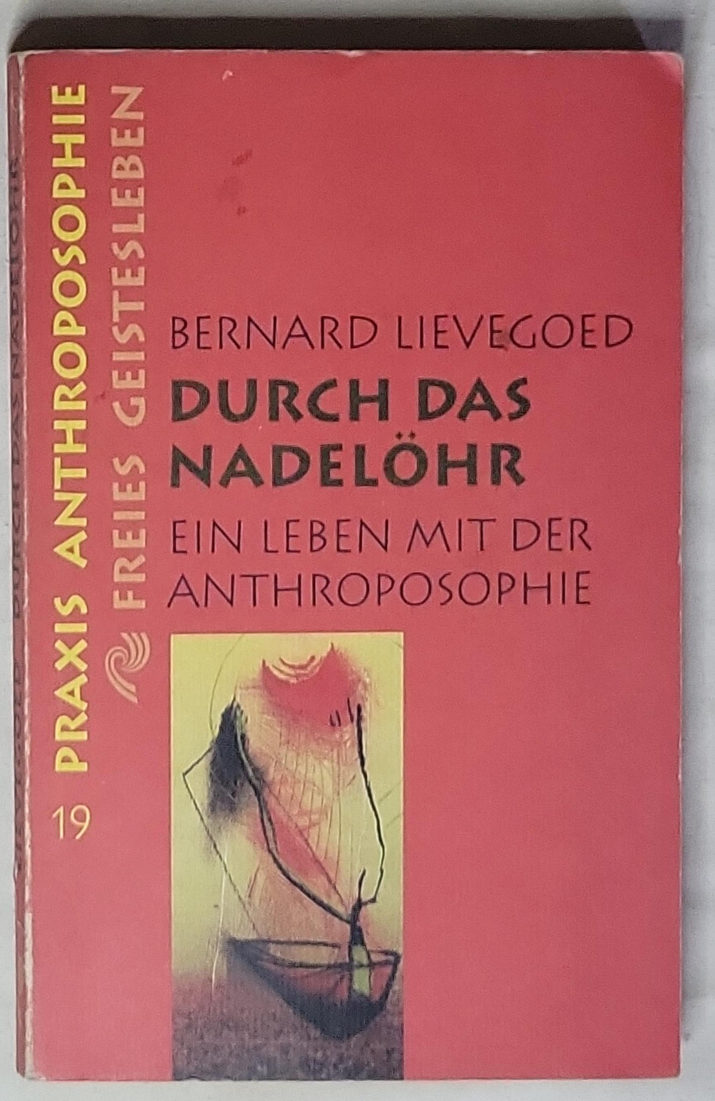 Durch das Nadelöhr: Ein Leben mit der Anthroposophie