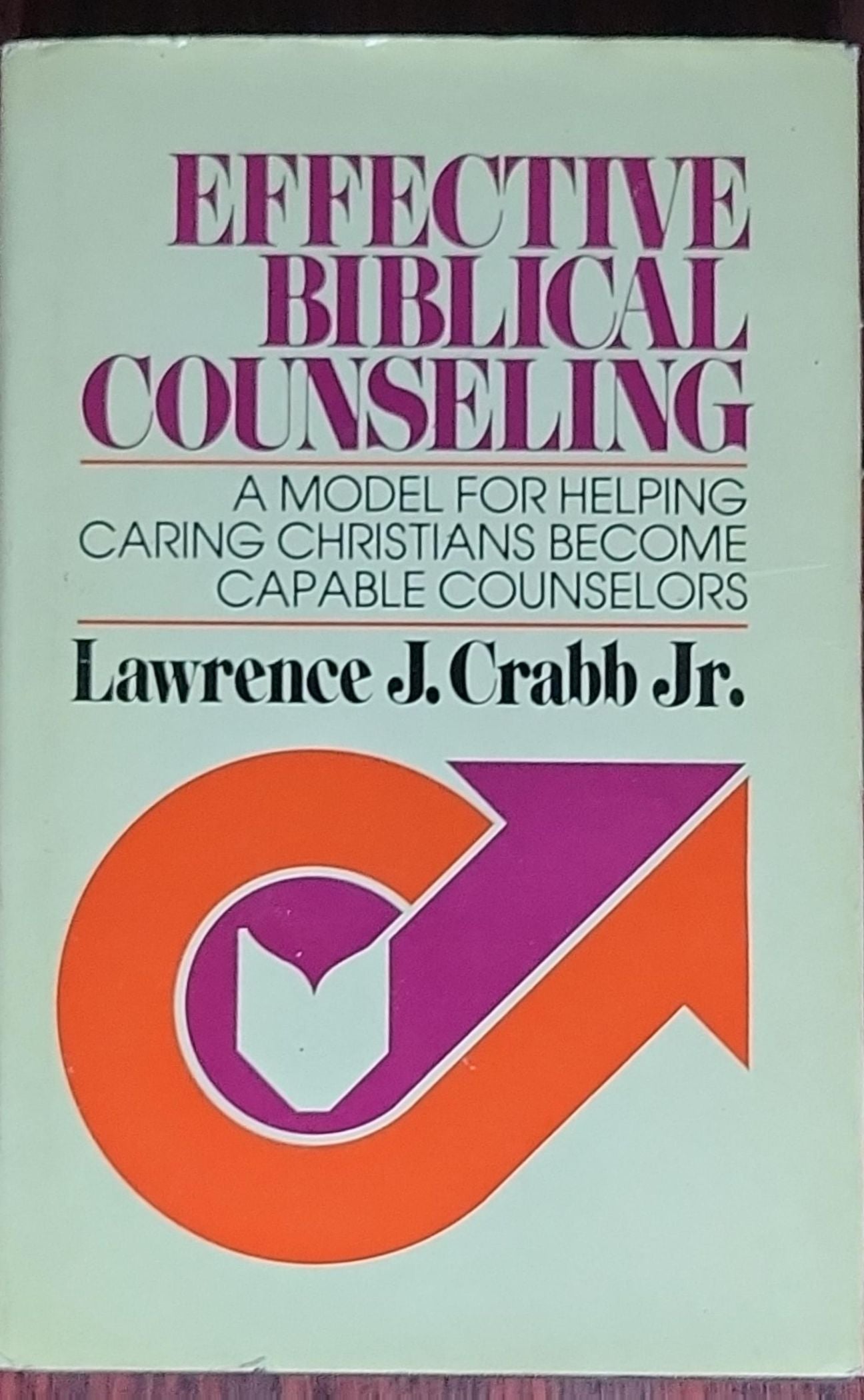 Effective Biblical Counseling: A Model for Helping Caring Christians Become Capable Counselors
