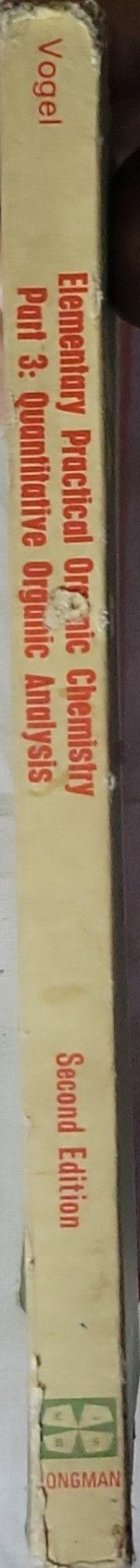 Elementary Practical Organic Chemistry Part 3: Quantitative Organic Analysis: Part 3: Quantitative Organic Analysis By Arthur I Vogel