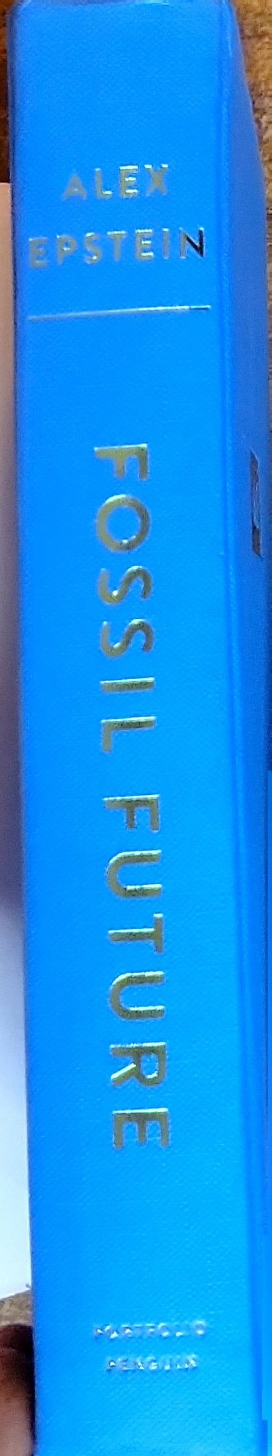 Fossil Future: Why Global Human Flourishing Requires More Oil, Coal, and Natural Gas—Not Less