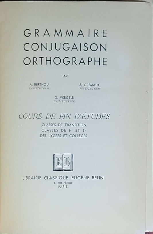 Grammaire, Conjugaison, Orthographe - Cours de Fin d'Études: Cours de fin d'études; Classes de 6e et 5e des lycées et collèges