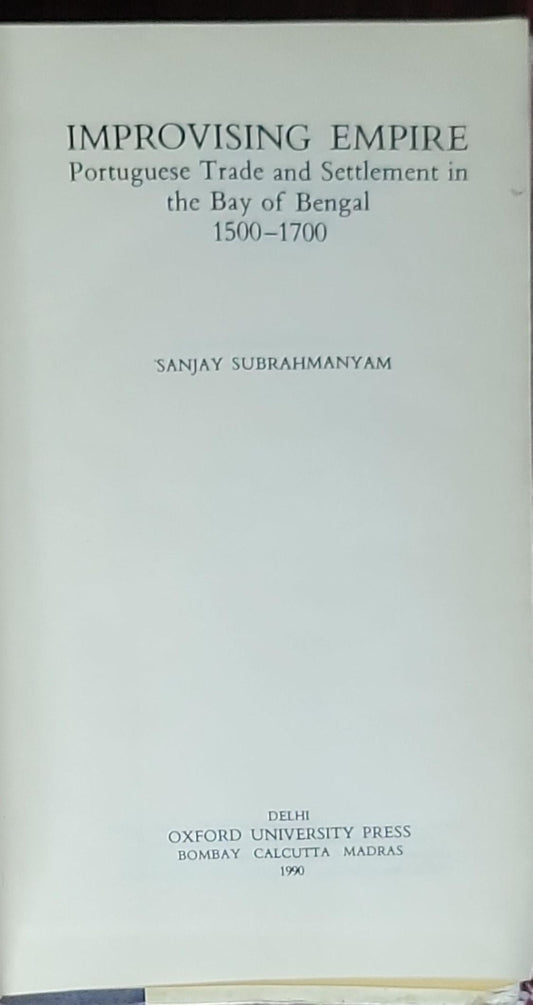 Improvising Empire: Portuguese Trade and Settlement in the Bay of Bengal 1500-1700