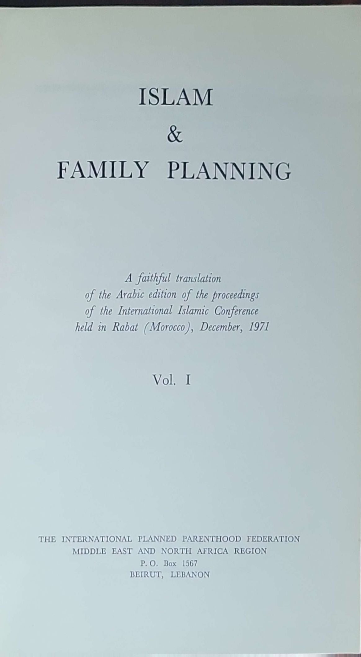 Islam & family planning: A faithful translation of the Arabic edition of the proceedings of the International Islamic Conference held in Rabat (Morocco), December, 1971