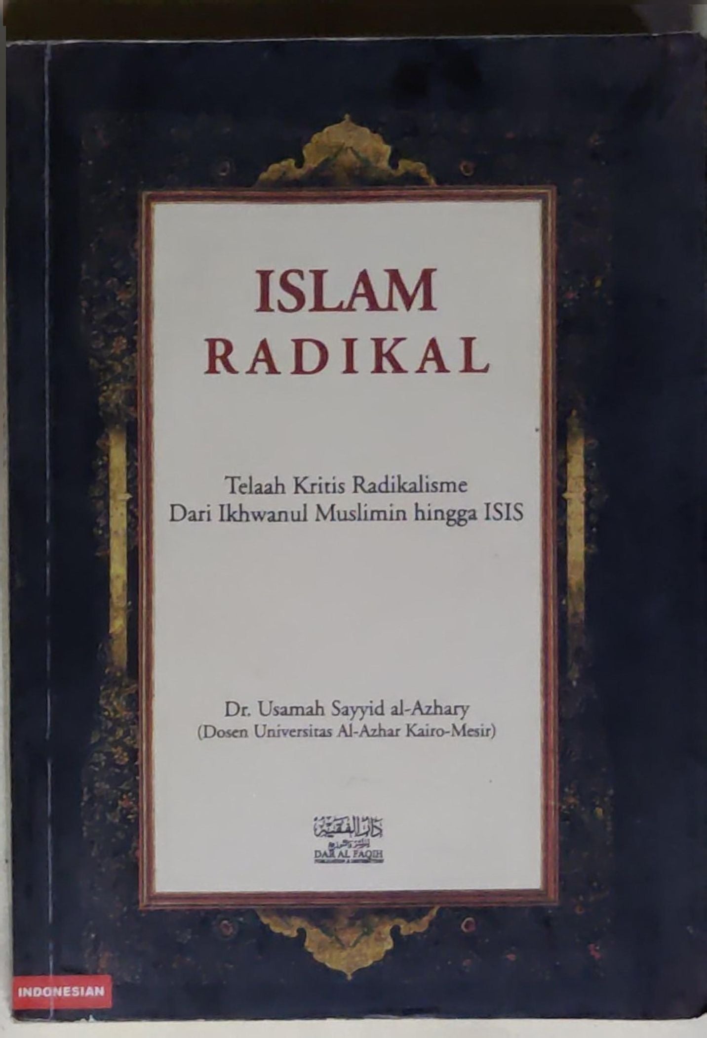 Islam Radikal: Telah Kritis Radikalisme Dari Ikhwanul Muslimin hingga ISIS