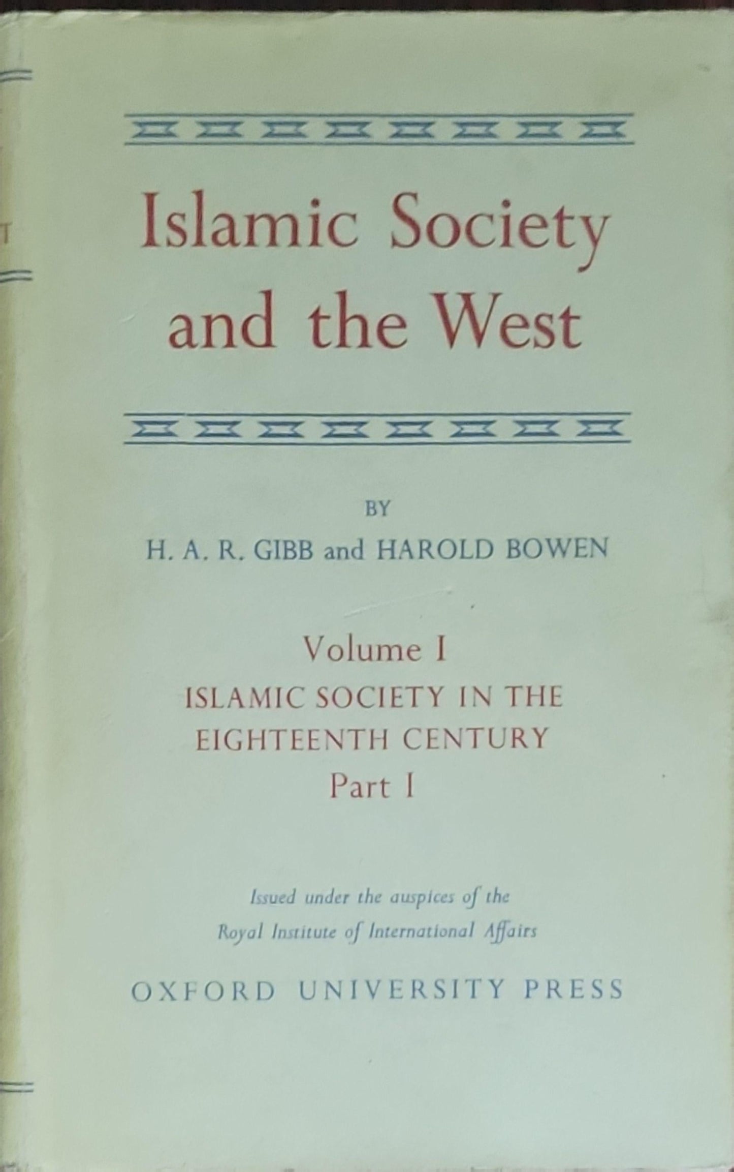 Islamic Society and the West: A Study of the Impact of Western Civilisation on Muslim Culture in the Near East Vol 1