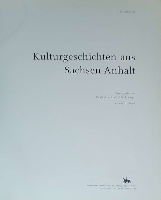 Kulturgeschichten aus Sachsen-Anhalt: Halle (Saale) 2011; Herausgegeben von Harald Meller & Alfred Reichenberger; Fotos von Juraj Lipták