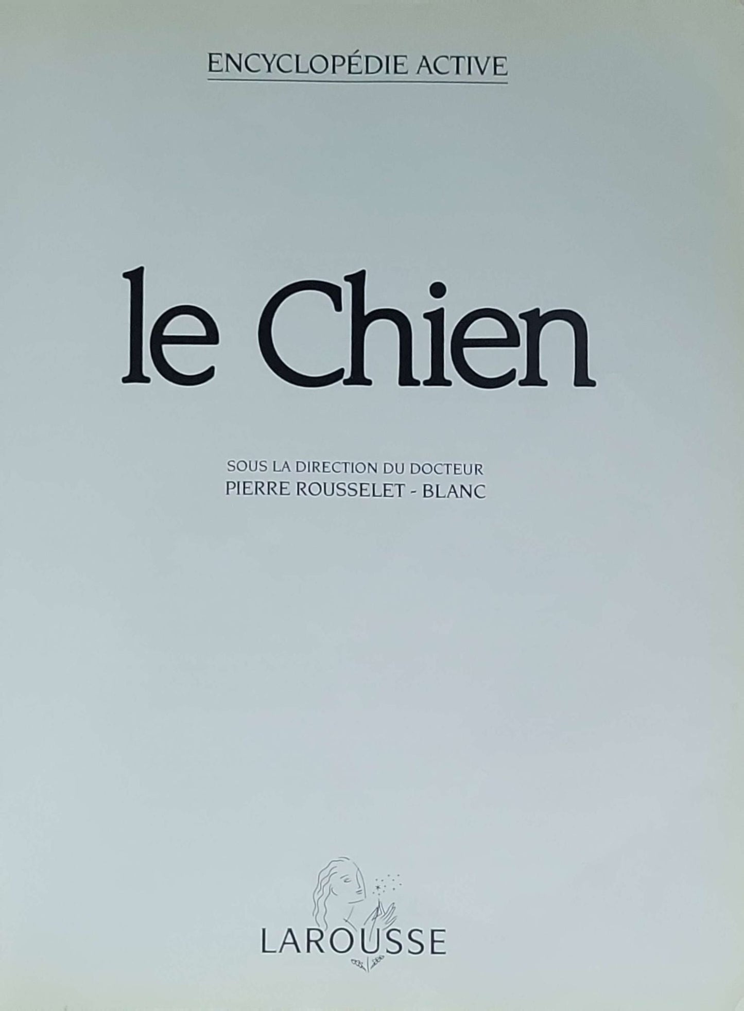 Le Chien: Encyclopédie Active (Avec la direction du Docteur Pierre Rousselet-Blanc)