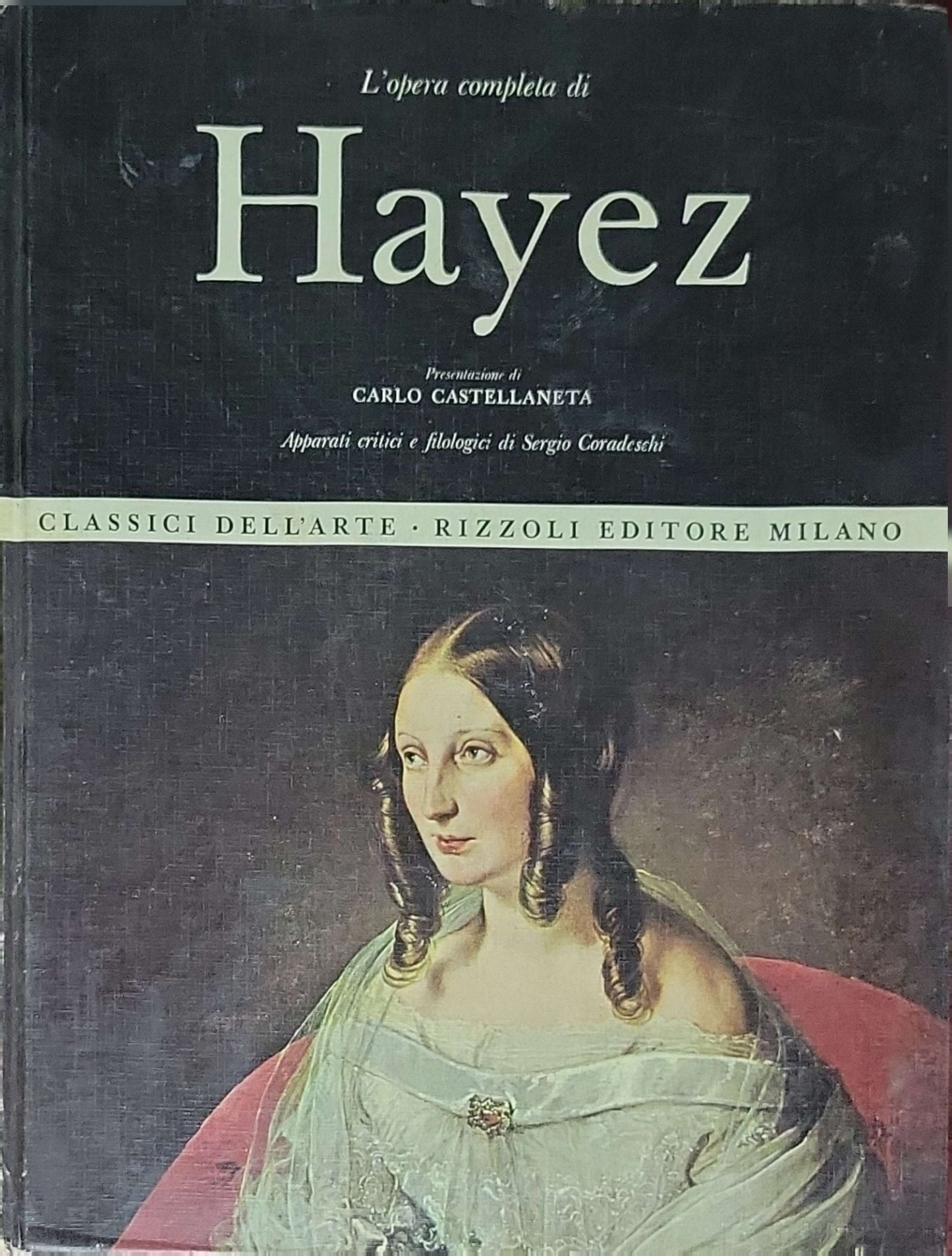 L'opera completa di Hayez: Francesco Hayez, Carlo Castellaneta (presentazione), Sergio Coradeschi (apparati critici e filologici)