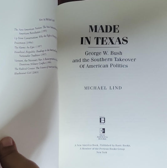 MADE IN TEXAS: George W. Bush and the Southern Takeover Of American Politics