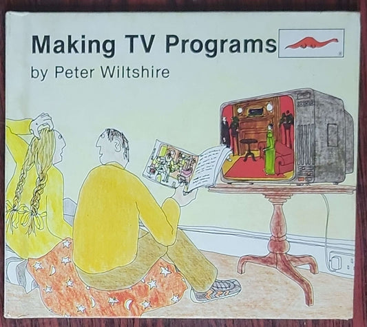 Making TV Programs: by Peter Wiltshire (illustrated by Tim Hunkin)