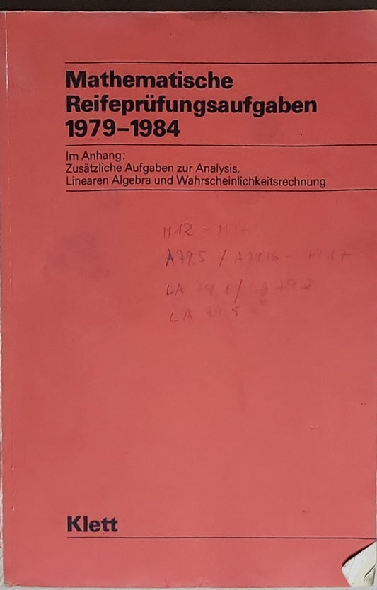 Mathematische Reifeprüfungsaufgaben 1979-1984: Im Anhang: Zusätzliche Aufgaben zur Analysis, Linearen Algebra und Wahrscheinlichkeitsrechnung