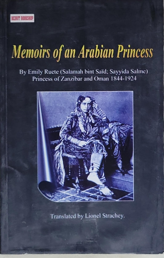 Memoirs of an Arabian Princess: By Emily Ruete (Salamah bint Said; Sayyida Salme) Princess of Zanzibar and Oman 1844-1924