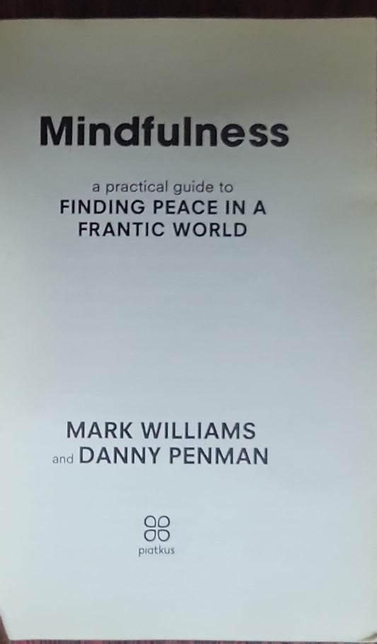 Mindfulness: a practical guide to FINDING PEACE IN A FRANTIC WORLD