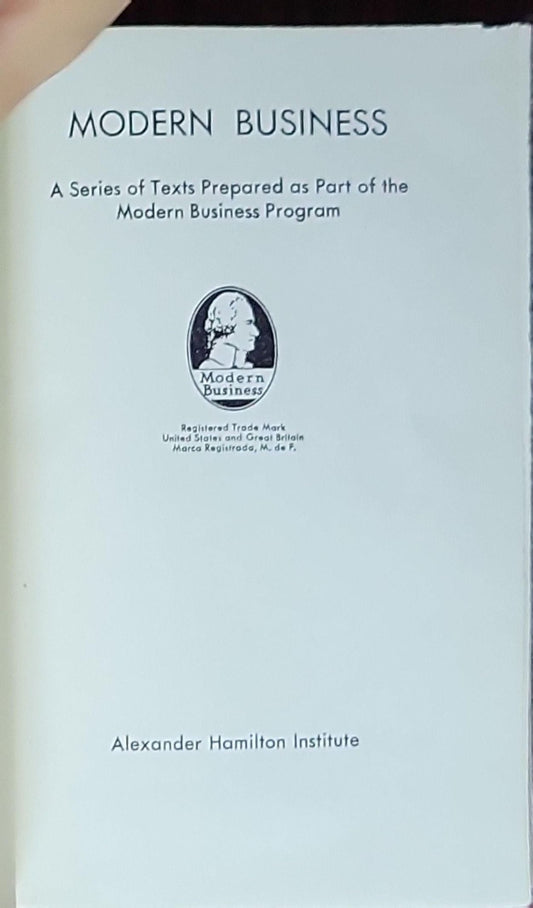 Modern Business: A Series of Texts Prepared as Part of the Modern Business Course and Service of the Alexander Hamilton Institute