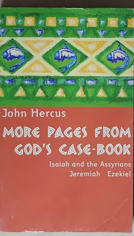 More Pages from God's Case-Book: Isaiah and the Assyrians Jeremiah Ezekiel