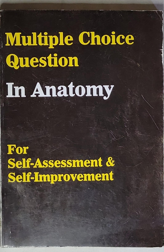 Multiple Choice Question In Anatomy: For Self-Assessment & Self-Improvement
