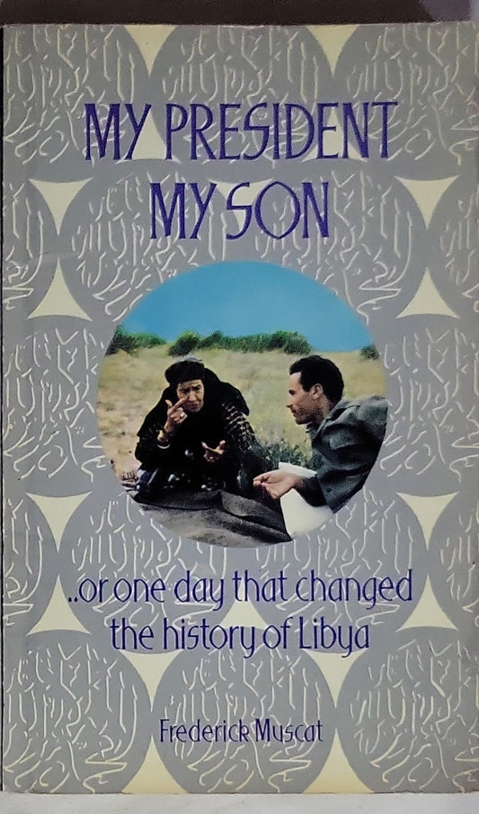 My President, My Son: ... or one day that changed the history of Libya