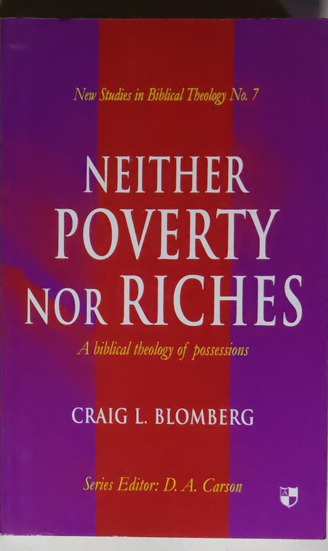 Neither Poverty Nor Riches: A Biblical Theology of Possessions: A biblical theology of possessions