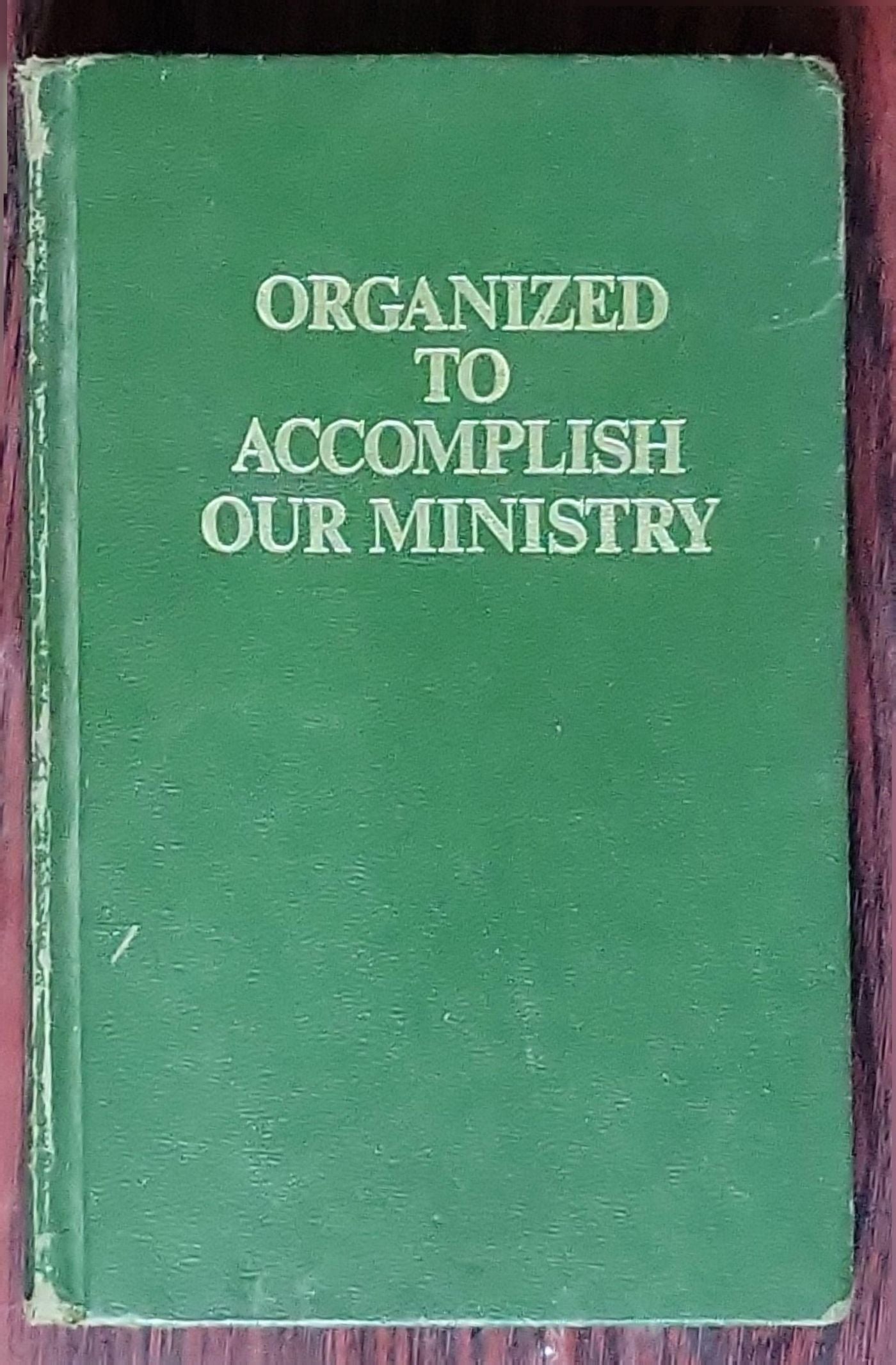 Organized to Accomplish Our Ministry: (1983 edition)