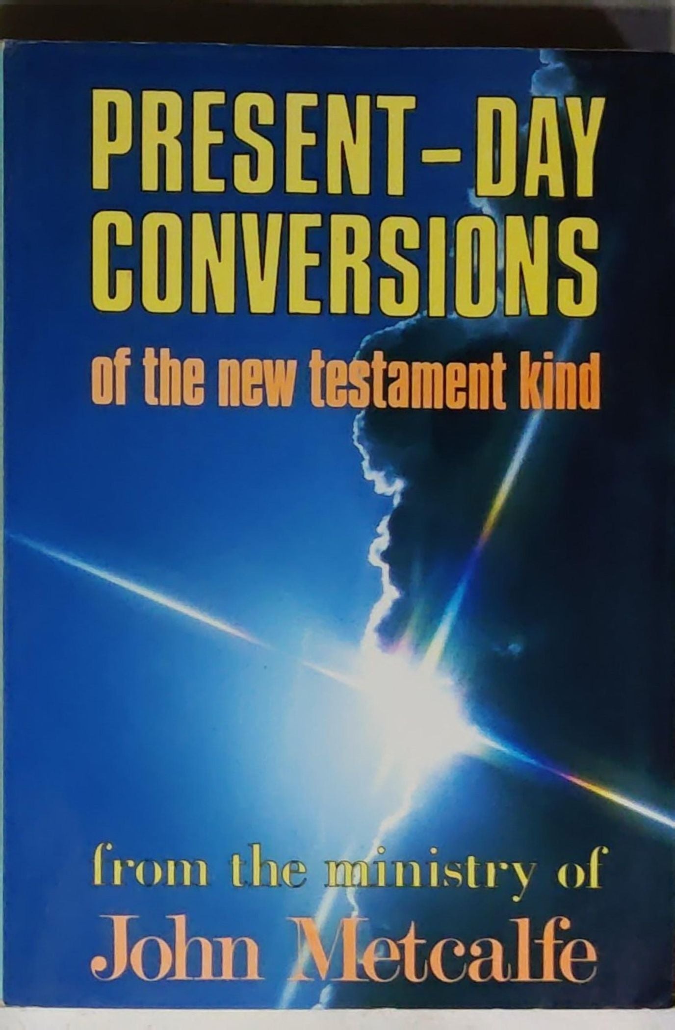 Present-Day Conversions of the new testament kind: from the ministry of John Metcalfe