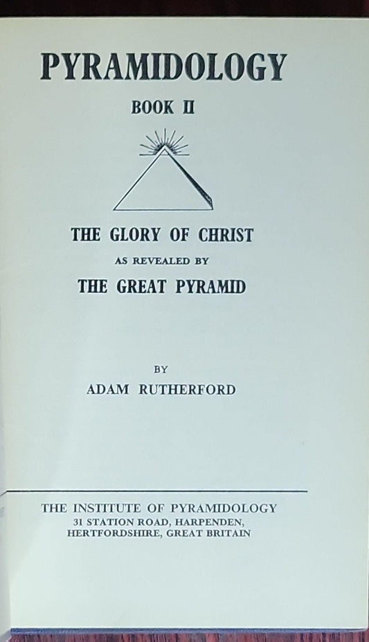 Pyramidology. Book II: The Glory of Christ as Revealed by the Great Pyramid