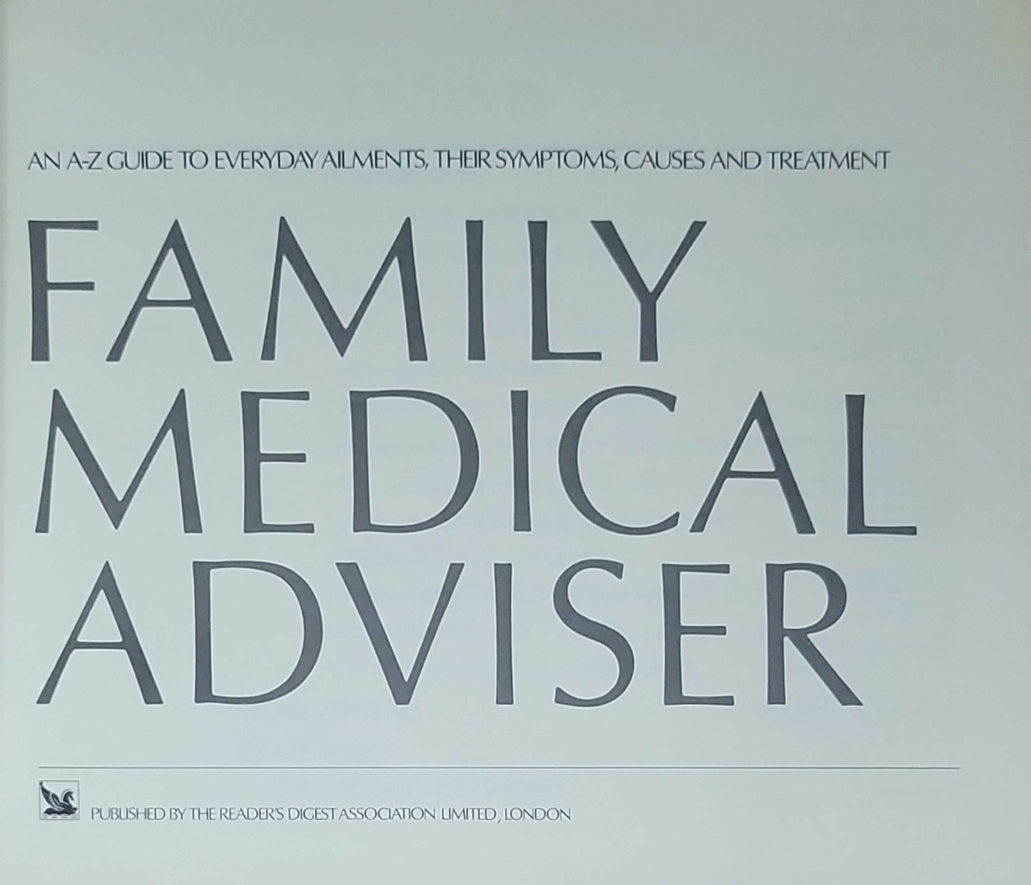 Reader's Digest Family Medical Adviser: An A-Z Guide to Everyday Ailments, Their Symptoms, Causes and Treatment