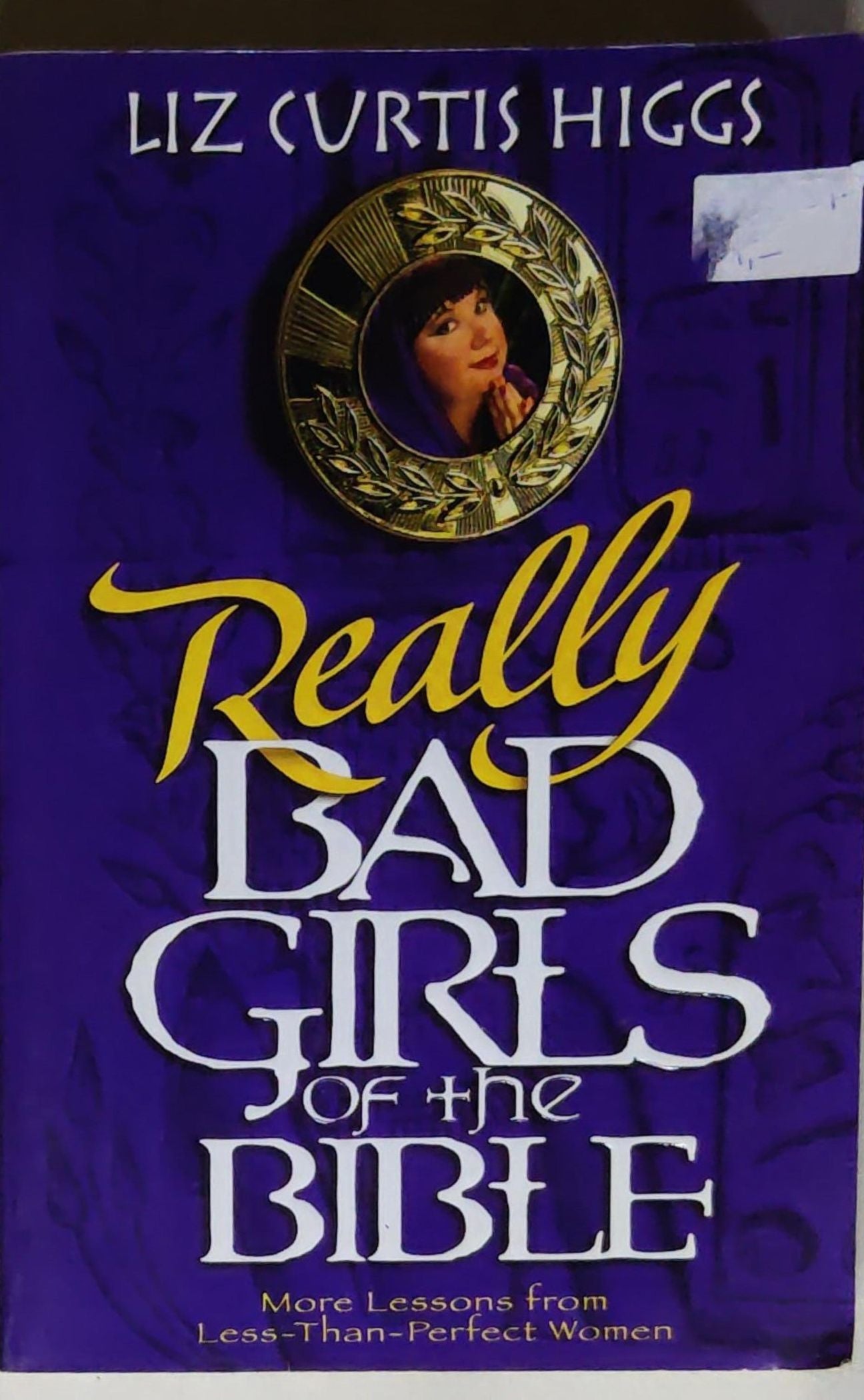 Really Bad Girls of the Bible: More Lessons from Less-Than-Perfect Women
