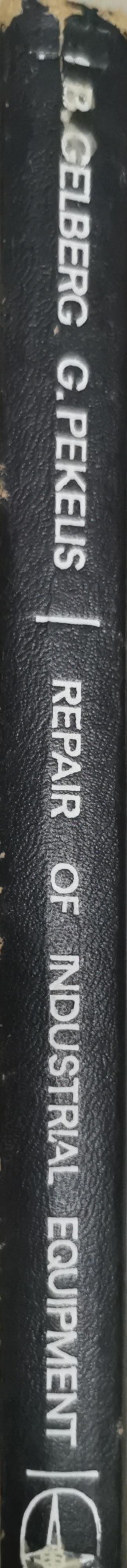 Repair of Industrial Equipment By B. Gelberg and G. Pekus