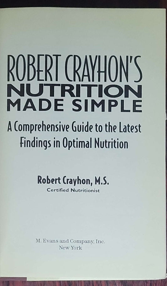 Robert Crayhon's Nutrition Made Simple: A Comprehensive Guide to the Latest Findings in Optimal Nutrition