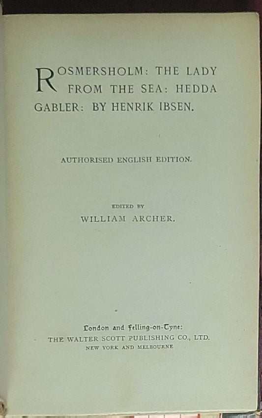 Rosmersholm: The Lady from the Sea: Hedda Gabler: Authorised English Edition. Edited by William Archer