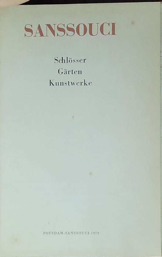 Sanssouci - Schlösser, Gärten, Kunstwerke: (Potsdam-Sanssouci 1979)