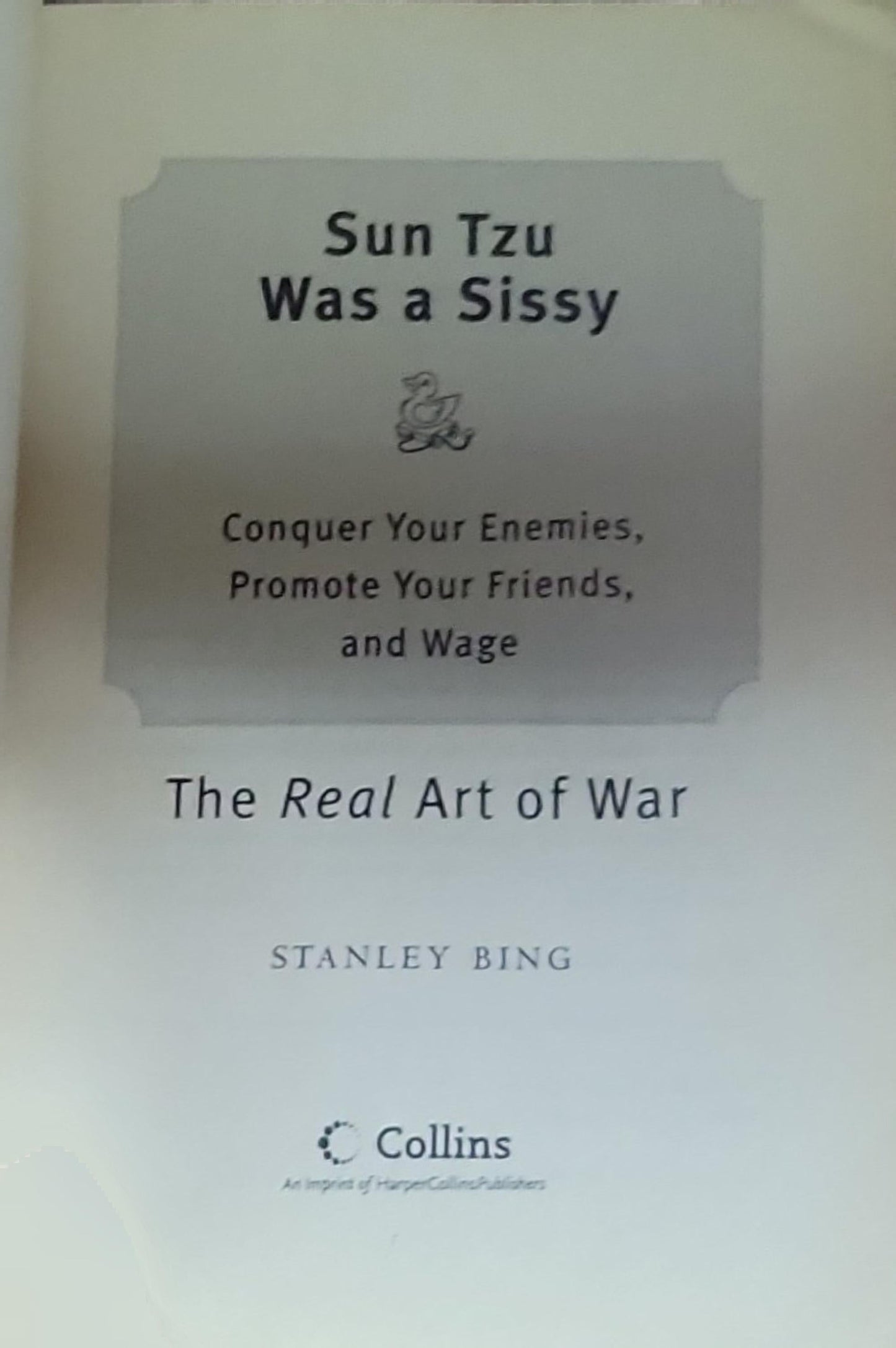 Sun Tzu Was a Sissy: Conquer Your Enemies, Promote Your Friends, and Wage the Real Art of War