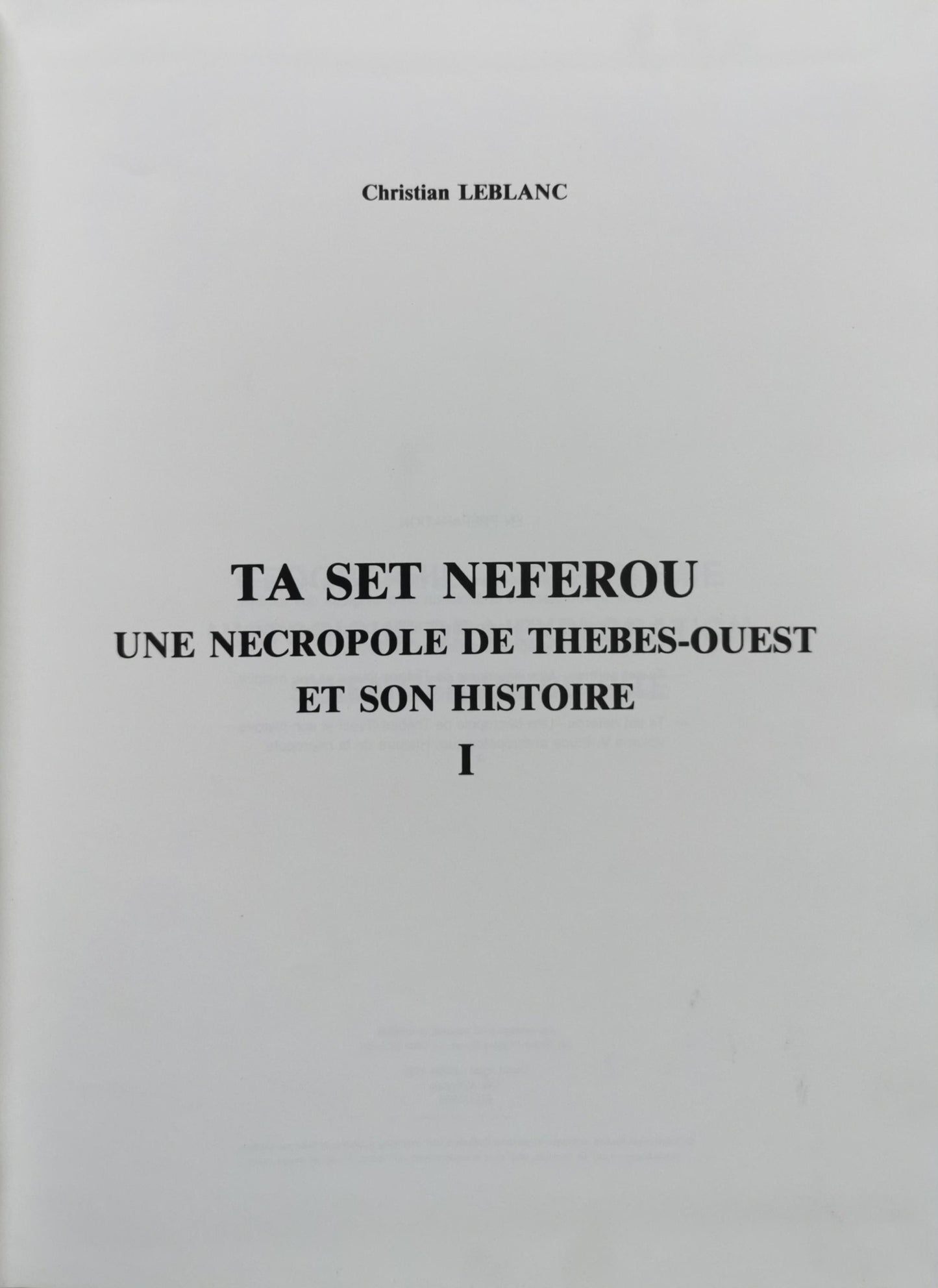 TA SET NEFEROU: UNE NECROPOLE DE THEBES-OUEST ET SON HISTOIRE I By Christian Leblanc