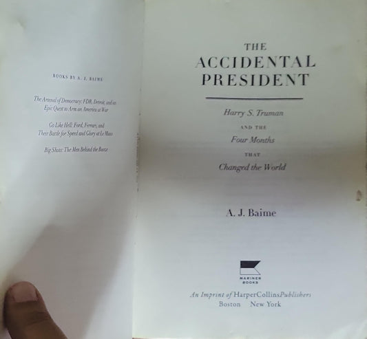 The Accidental President: Harry S. Truman and the Four Months that Changed the World