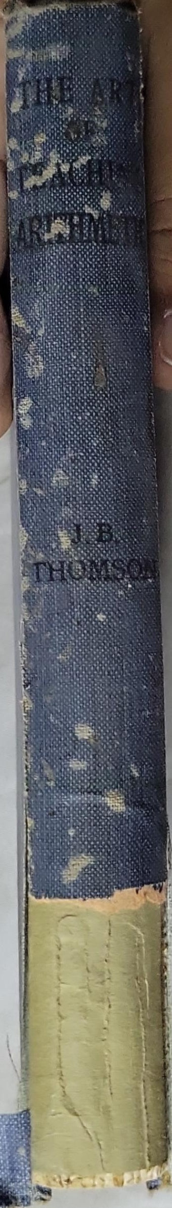 The Art of Teaching Arithmetic: A BOOK FOR CLASS TEACHERS By Jeannie B. Thomson, M.A.