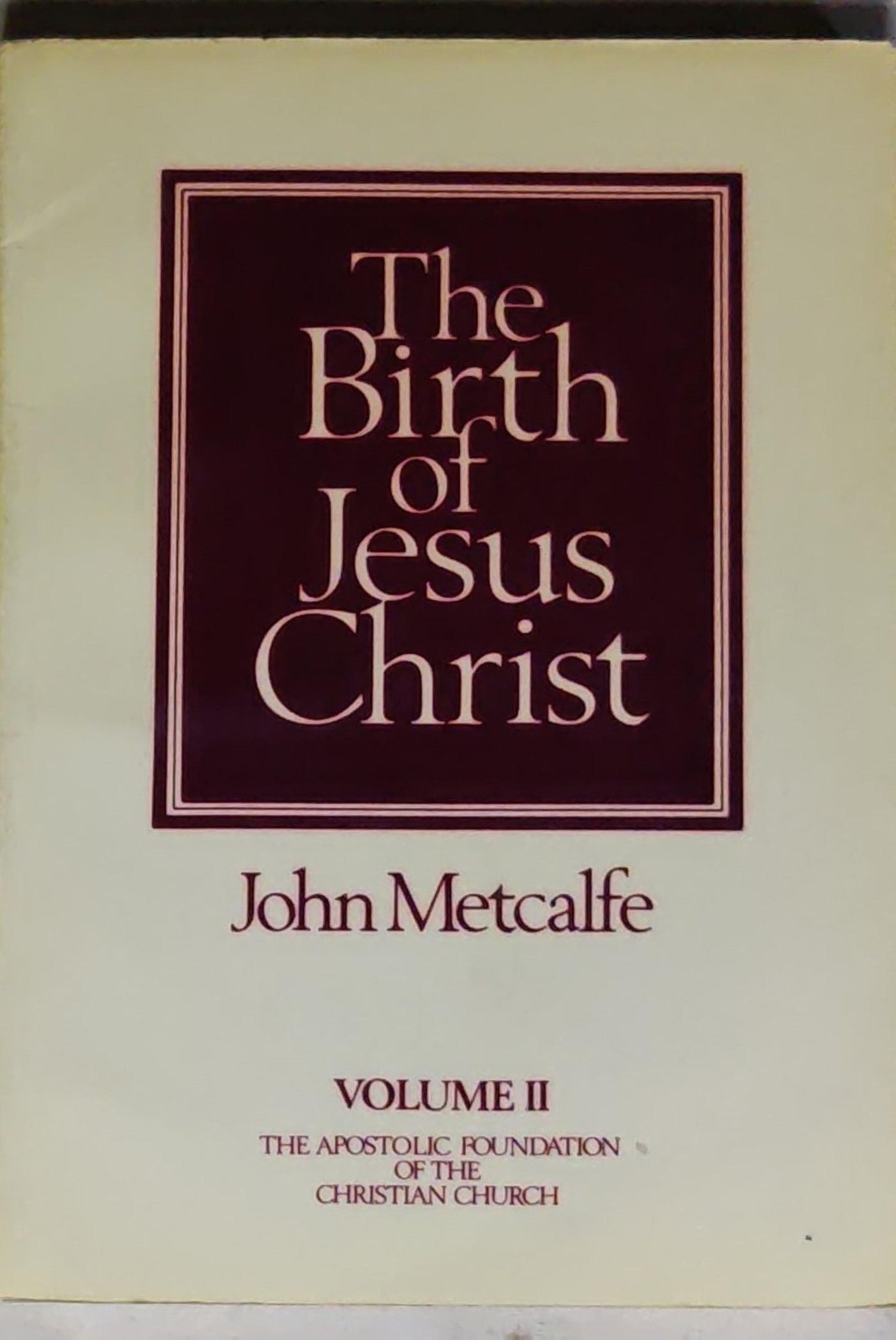 The Birth of Jesus Christ: Volume II (The Apostolic Foundation of the Christian Church)