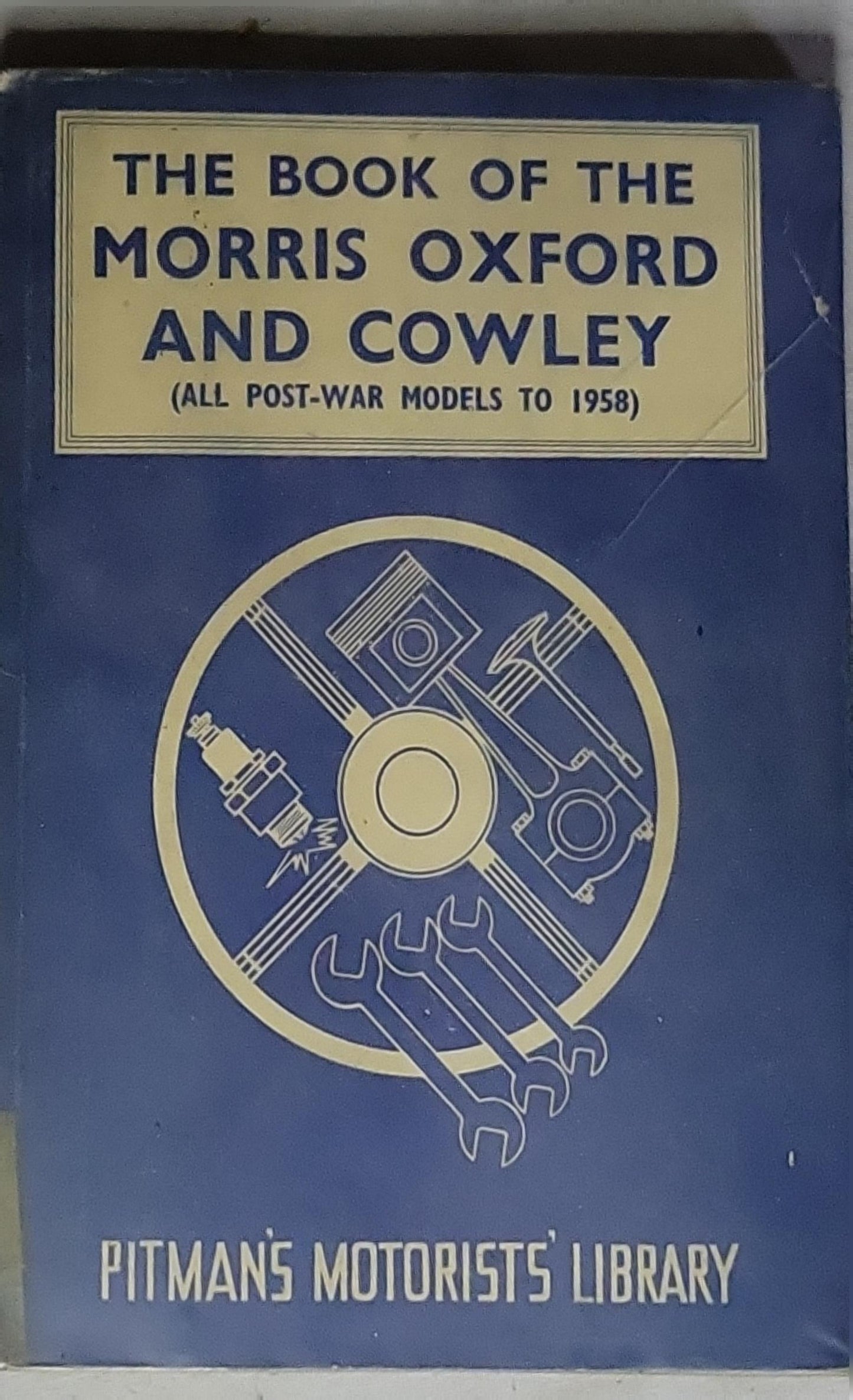 The Book of the Morris Oxford and Cowley: A Practical Handbook Covering All Post-War Models Including The Traveller (Motorists' Library)