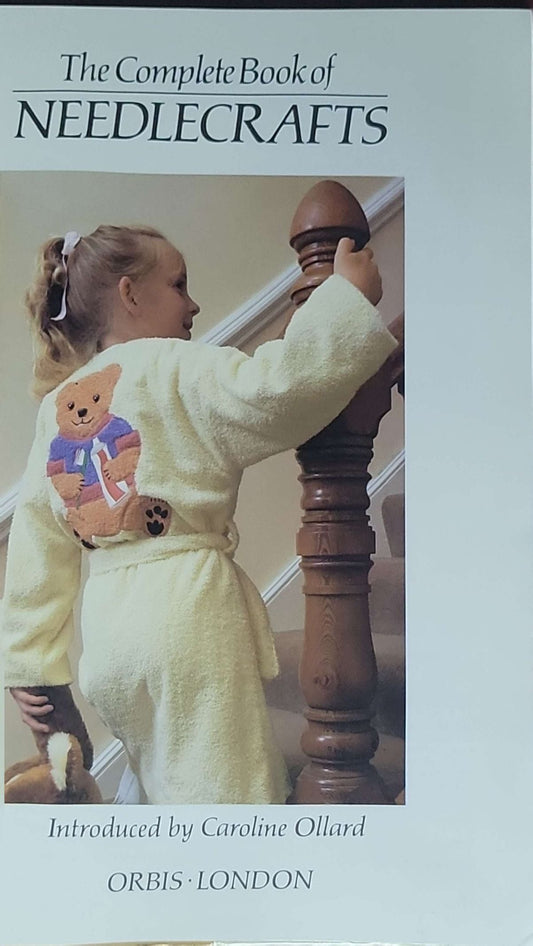 The Complete Book of Needlecrafts: Patchwork • Quilting • Applique • Embroidery • Needlepoint